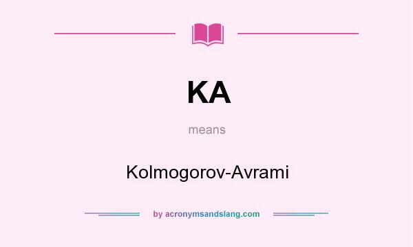 What does KA mean? It stands for Kolmogorov-Avrami