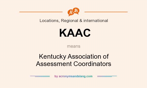 What does KAAC mean? It stands for Kentucky Association of Assessment Coordinators