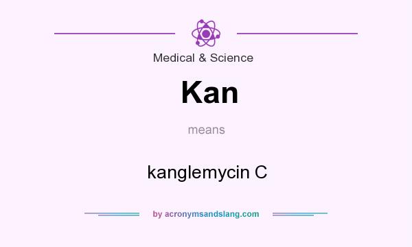 What does Kan mean? It stands for kanglemycin C