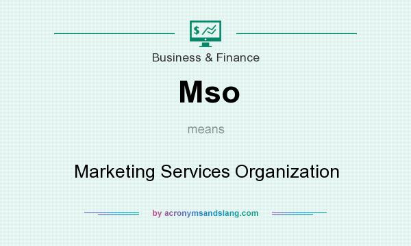 What does Mso mean? It stands for Marketing Services Organization