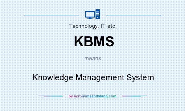 What does KBMS mean? It stands for Knowledge Management System