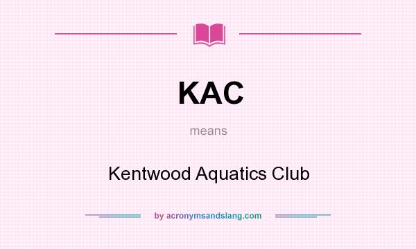 What does KAC mean? It stands for Kentwood Aquatics Club