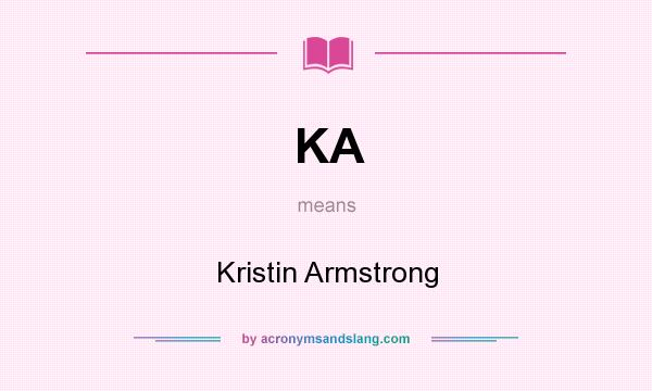 What does KA mean? It stands for Kristin Armstrong