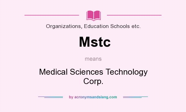 What does Mstc mean? It stands for Medical Sciences Technology Corp.
