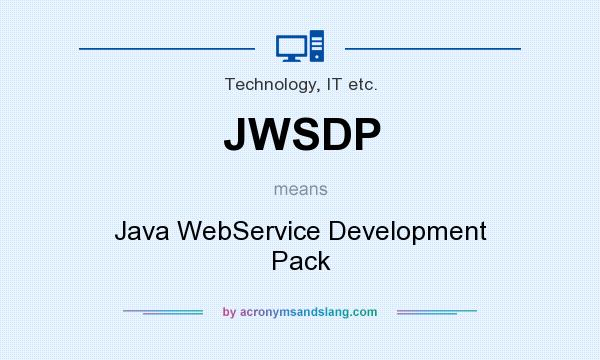 What does JWSDP mean? It stands for Java WebService Development Pack