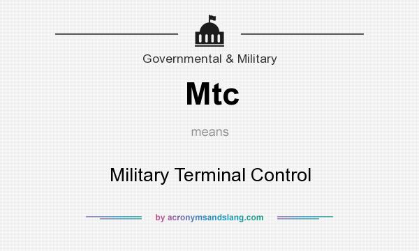 What does Mtc mean? It stands for Military Terminal Control