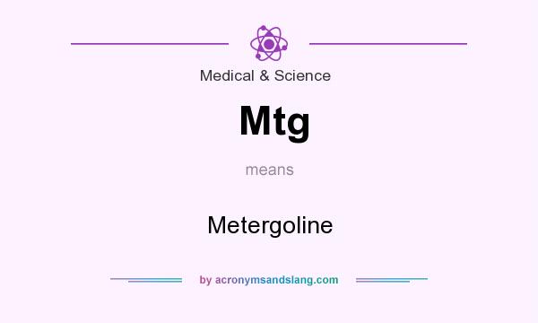 What does Mtg mean? It stands for Metergoline