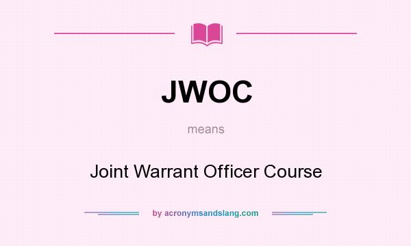 What does JWOC mean? It stands for Joint Warrant Officer Course