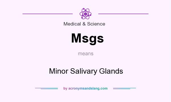 What does Msgs mean? It stands for Minor Salivary Glands