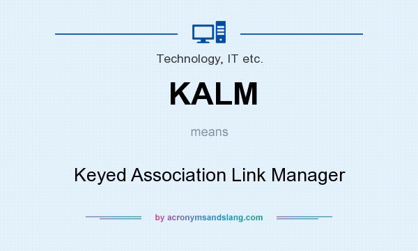 What does KALM mean? It stands for Keyed Association Link Manager
