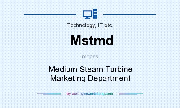 What does Mstmd mean? It stands for Medium Steam Turbine Marketing Department