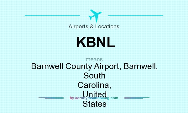 What does KBNL mean? It stands for Barnwell County Airport, Barnwell, South Carolina, United States