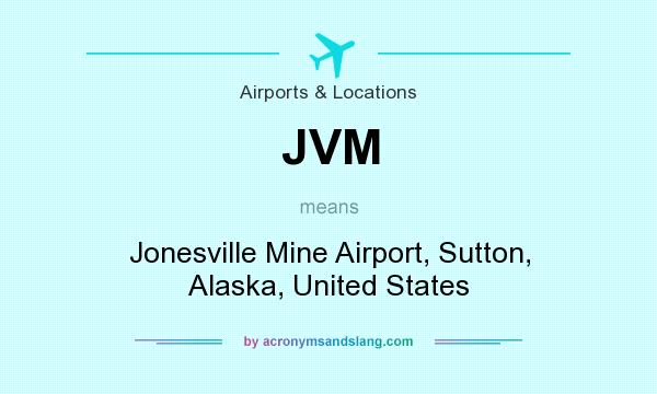 What does JVM mean? It stands for Jonesville Mine Airport, Sutton, Alaska, United States