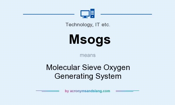 What does Msogs mean? It stands for Molecular Sieve Oxygen Generating System