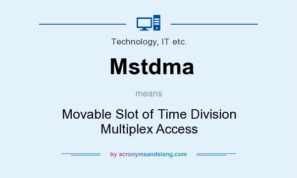 What does Mstdma mean? It stands for Movable Slot of Time Division Multiplex Access