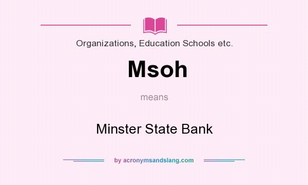 What does Msoh mean? It stands for Minster State Bank