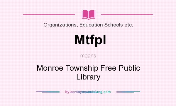 What does Mtfpl mean? It stands for Monroe Township Free Public Library