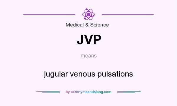 What does JVP mean? It stands for jugular venous pulsations