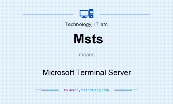 What does Msts mean? It stands for Microsoft Terminal Server