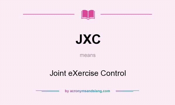 What does JXC mean? It stands for Joint eXercise Control