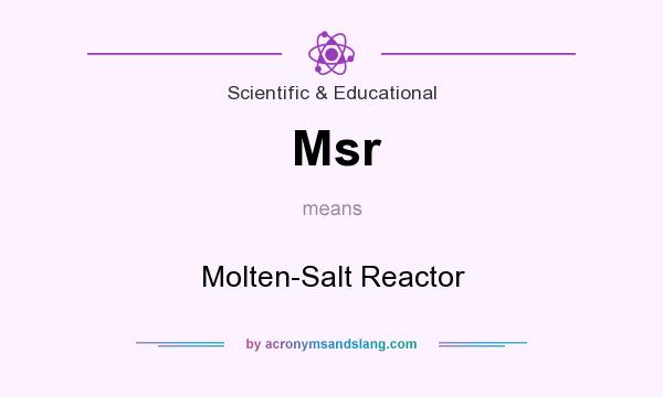 What does Msr mean? It stands for Molten-Salt Reactor