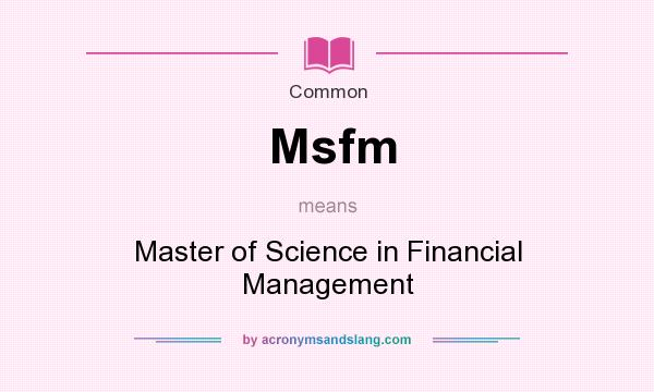 What does Msfm mean? It stands for Master of Science in Financial Management