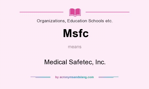 What does Msfc mean? It stands for Medical Safetec, Inc.