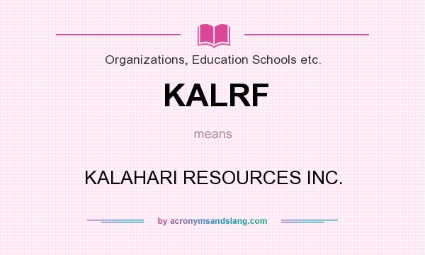 What does KALRF mean? It stands for KALAHARI RESOURCES INC.