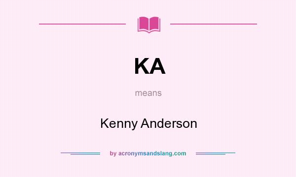 What does KA mean? It stands for Kenny Anderson