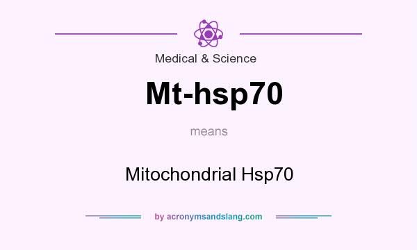 What does Mt-hsp70 mean? It stands for Mitochondrial Hsp70