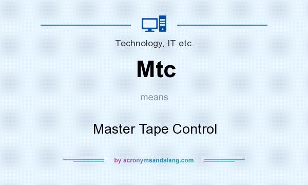 What does Mtc mean? It stands for Master Tape Control