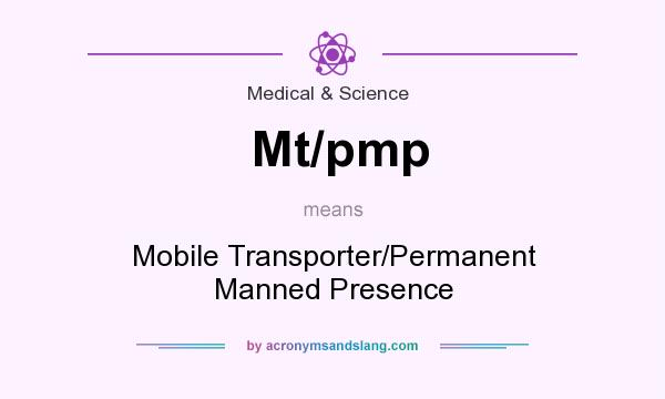 What does Mt/pmp mean? It stands for Mobile Transporter/Permanent Manned Presence