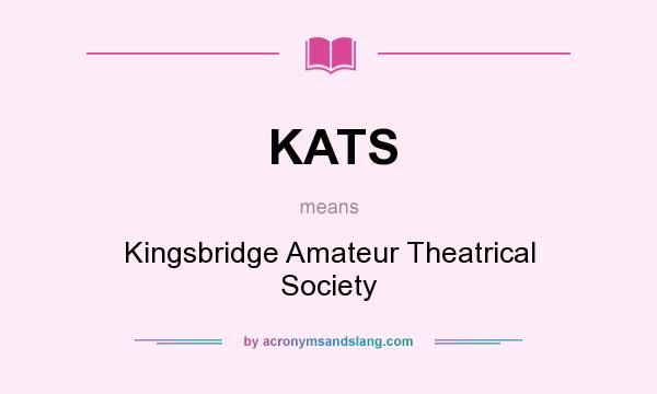 What does KATS mean? It stands for Kingsbridge Amateur Theatrical Society