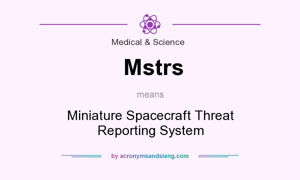 What does Mstrs mean? It stands for Miniature Spacecraft Threat Reporting System