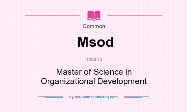 What does Msod mean? It stands for Master of Science in Organizational Development