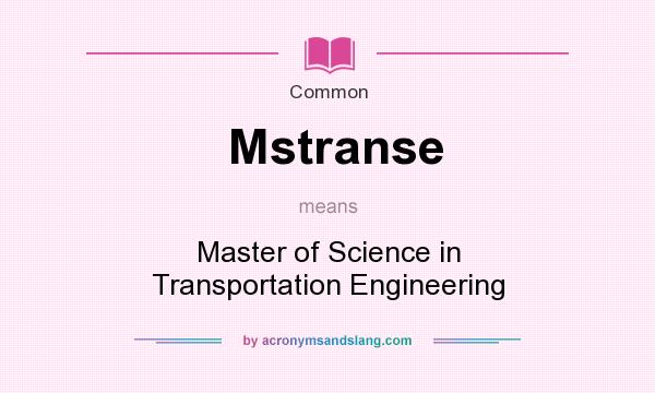 What does Mstranse mean? It stands for Master of Science in Transportation Engineering