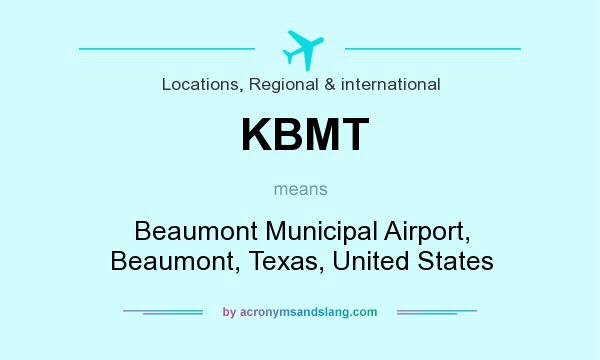 What does KBMT mean? It stands for Beaumont Municipal Airport, Beaumont, Texas, United States