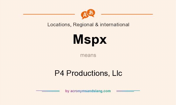 What does Mspx mean? It stands for P4 Productions, Llc
