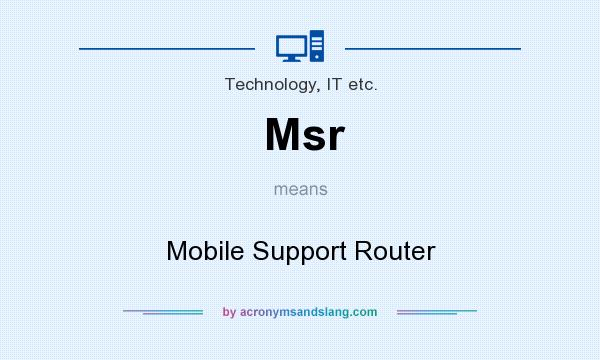 What does Msr mean? It stands for Mobile Support Router