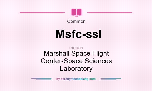 What does Msfc-ssl mean? It stands for Marshall Space Flight Center-Space Sciences Laboratory