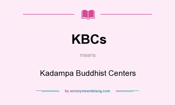 What does KBCs mean? It stands for Kadampa Buddhist Centers