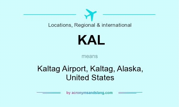 What does KAL mean? It stands for Kaltag Airport, Kaltag, Alaska, United States