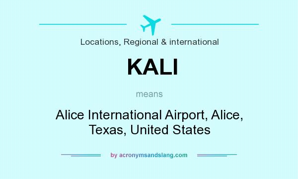 What does KALI mean? It stands for Alice International Airport, Alice, Texas, United States