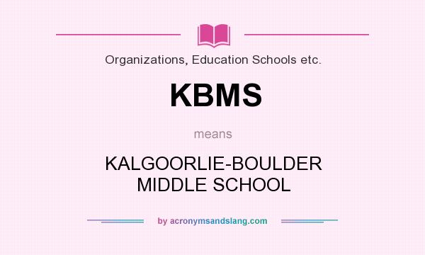 What does KBMS mean? It stands for KALGOORLIE-BOULDER MIDDLE SCHOOL