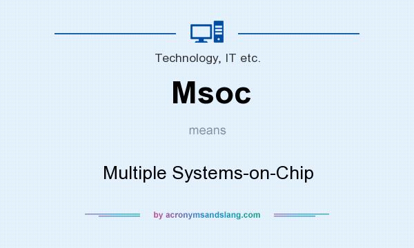 What does Msoc mean? It stands for Multiple Systems-on-Chip