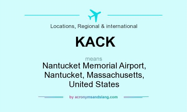 What does KACK mean? It stands for Nantucket Memorial Airport, Nantucket, Massachusetts, United States