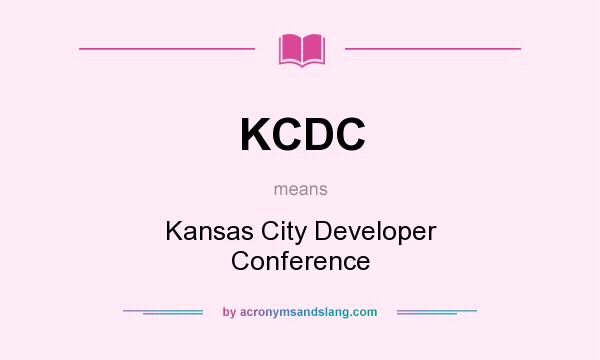 What does KCDC mean? It stands for Kansas City Developer Conference