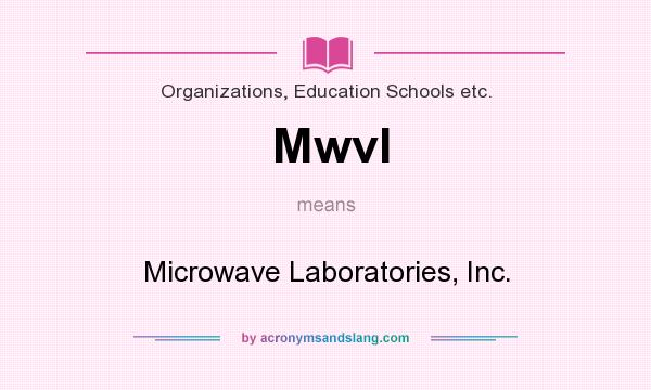What does Mwvl mean? It stands for Microwave Laboratories, Inc.