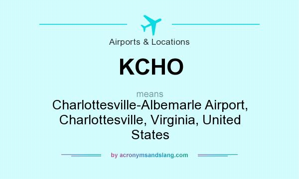 What does KCHO mean? It stands for Charlottesville-Albemarle Airport, Charlottesville, Virginia, United States