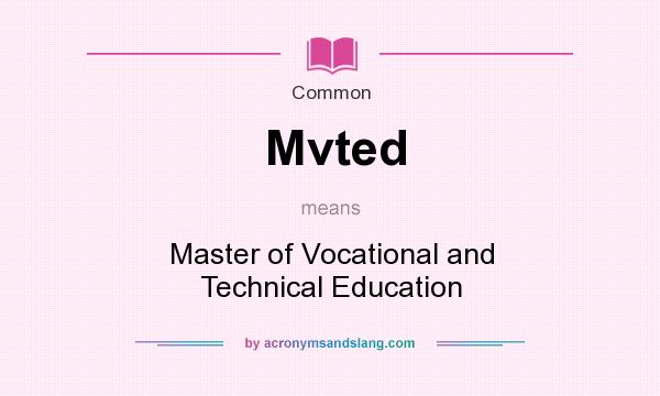What does Mvted mean? It stands for Master of Vocational and Technical Education